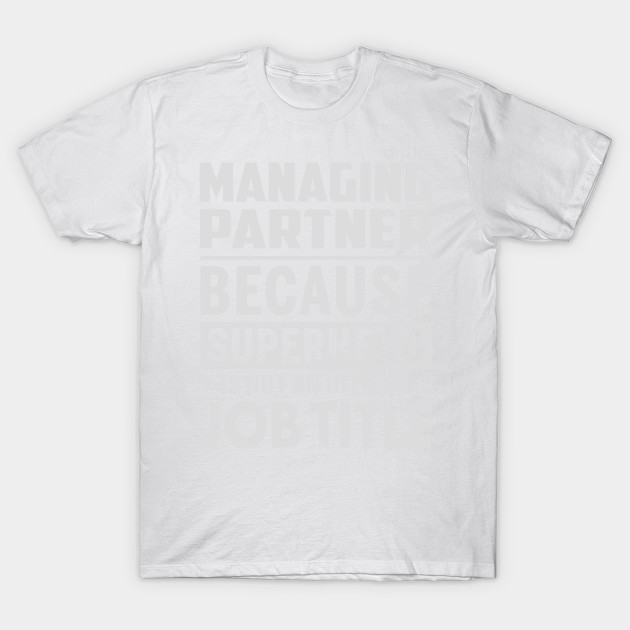 Managing Partner  Because Superhero Is Not An Official Job Title T-Shirt-TJ